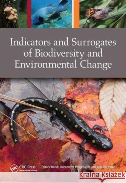 Indicators and Surrogates of Biodiversity and Environmental Change David Lindenmayer Philip Barton Jennifer Pierson 9781498748704 Taylor and Francis