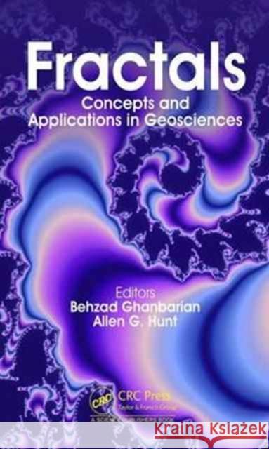 Fractals: Concepts and Applications in Geosciences Behzad Ghanbarian Allen G. Hunt 9781498748711 CRC Press