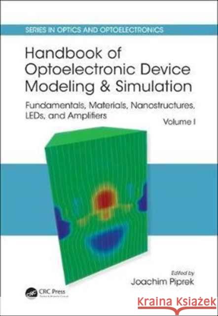 Handbook of Optoelectronic Device Modeling and Simulation: Fundamentals, Materials, Nanostructures, Leds, and Amplifiers Piprek, Joachim 9781498749466