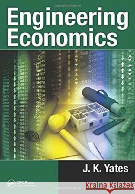 Engineering Economics J. K. Yates 9781498750851 CRC Press