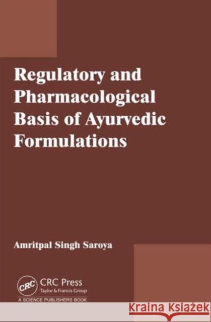 Regulatory and Pharmacological Basis of Ayurvedic Formulations Amritpal Singh 9781498750943 CRC Press