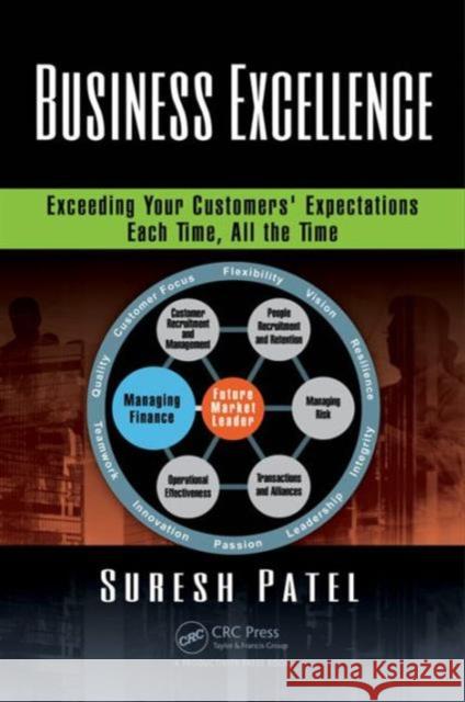 Business Excellence: Exceeding Your Customers' Expectations Each Time, All the Time Suresh Patel 9781498751247 Productivity Press