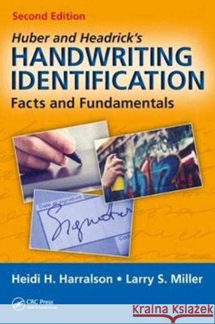 Huber and Headrick's Handwriting Identification: Facts and Fundamentals, Second Edition Heidi H. Harralson Larry S. Miller 9781498751308 CRC Press