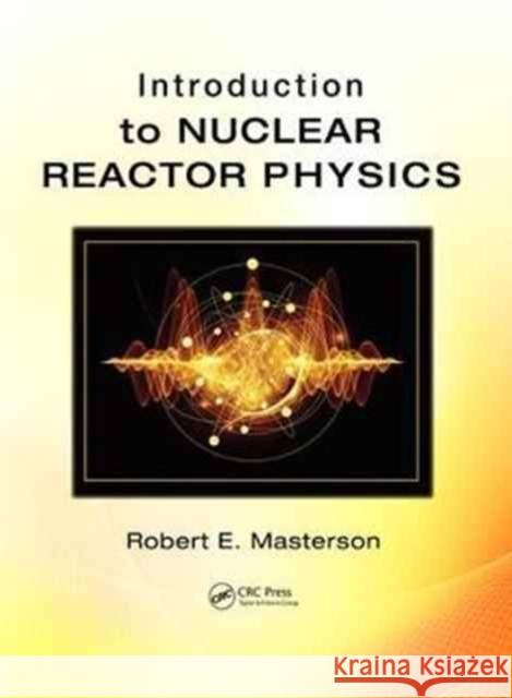 Introduction to Nuclear Reactor Physics Robert Masterson 9781498751483 CRC Press