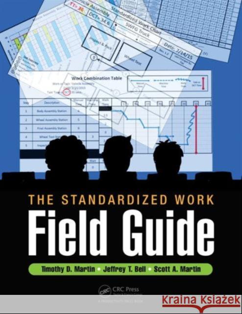 The Standardized Work Field Guide Timothy D. Martin Jeffrey T. Bell Scott A. Martin 9781498752015