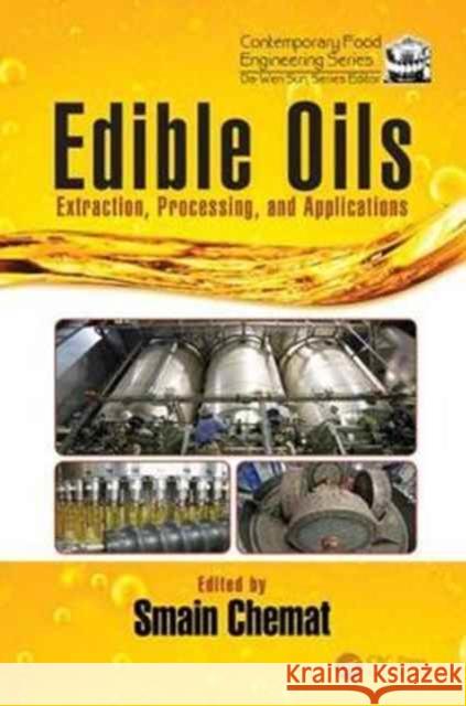 Edible Oils: Extraction, Processing, and Applications Smain Chemat 9781498752091 CRC Press