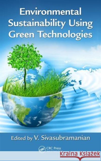 Environmental Sustainability Using Green Technologies V. Sivasubramanian 9781498753050