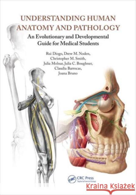 Understanding Human Anatomy and Pathology: An Evolutionary and Developmental Guide for Medical Students Rui Diogo Drew M. Noden Christopher M. Smith 9781498753845 CRC Press