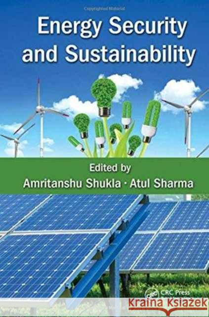 Energy Security and Sustainability Amritanshu Shukla Atul Sharma 9781498754439 CRC Press