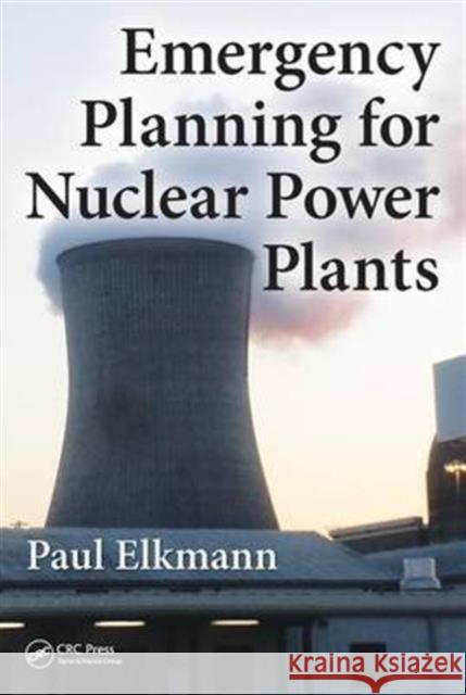 Emergency Planning for Nuclear Power Plants Paul Elkmann 9781498754576 CRC Press