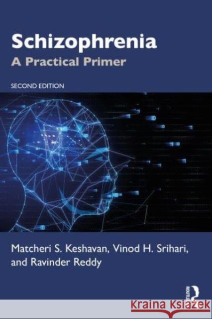 Schizophrenia: A Practical Primer Matcheri S. Keshavan (Harvard Medical School, Dept. of Psychiatry, Beth Israel Deaconess Medical Center, Boston, Massach 9781498754798