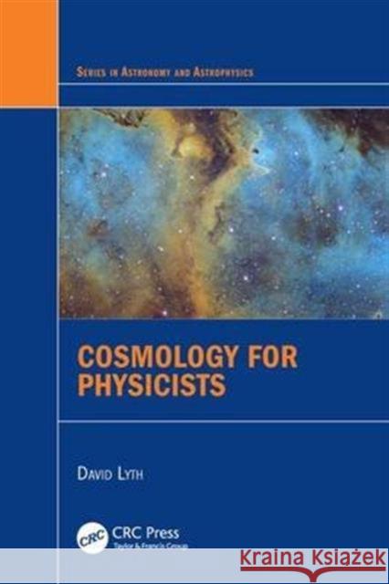 Cosmology for Physicists David Lyth 9781498755313 CRC Press