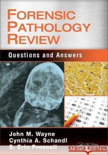 Forensic Pathology Review: Questions and Answers John M. Wayn Cynthia A. Schandl S. Erin Presnel 9781498756389 CRC Press