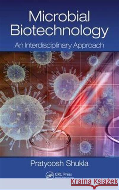 Microbial Biotechnology: An Interdisciplinary Approach Pratyoosh Shukla 9781498756778 CRC Press