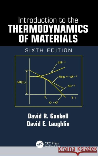 Introduction to the Thermodynamics of Materials, Sixth Edition David R. Gaskell David E. Laughlin 9781498757003 Taylor & Francis Inc