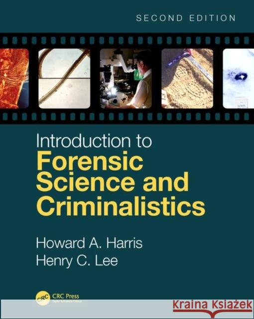 Introduction to Forensic Science and Criminalistics, Second Edition Howard Harris Henry Lee 9781498757966 CRC Press