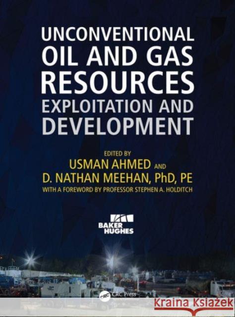 Unconventional Oil and Gas Resources: Exploitation and Development Usman Ahmed D. Nathan Meehan 9781498759403 CRC Press