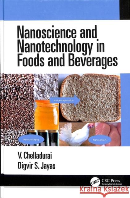 Nanoscience and Nanotechnology in Foods and Beverages Vellaichamy Chelladurai Digvir S. Jayas 9781498760638 CRC Press