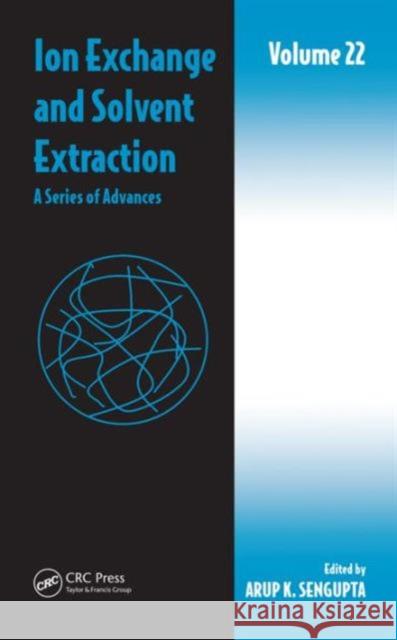 Ion Exchange and Solvent Extraction: A Series of Advances, Volume 22 Arup K. Sengupta 9781498761222 CRC Press