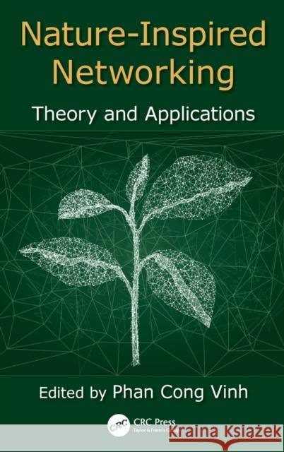 Nature-Inspired Networking: Theory and Applications Phan Cong-Vinh 9781498761505 CRC Press