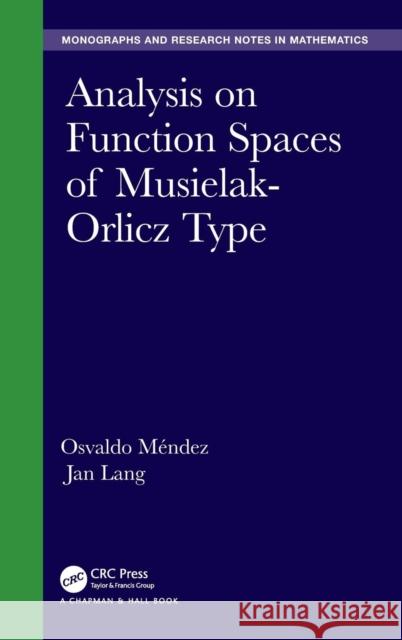 Analysis on Function Spaces of Musielak-Orlicz Type Jan Lang Osvaldo Mendez 9781498762601 CRC Press