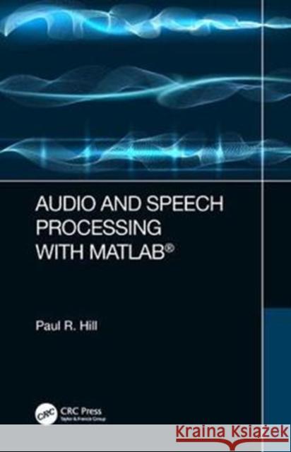 Audio and Speech Processing with MATLAB Paul Hill 9781498762748