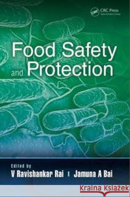 Food Safety and Protection Ravishankar Rai Jamuna A. Bai 9781498762878