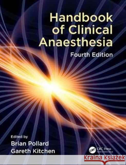 Handbook of Clinical Anaesthesia, Fourth Edition Brian Pollard Gareth Kitchen 9781498762892 CRC Press