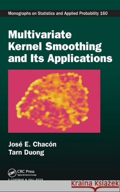 Multivariate Kernel Smoothing and Its Applications Jose E. Chacon Tarn Duong 9781498763011