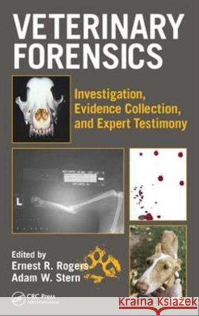 Veterinary Forensics: Investigation, Evidence Collection, and Expert Testimony Ernest Rogers Adam W. Stern 9781498763172 CRC Press