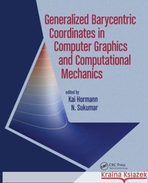 Generalized Barycentric Coordinates in Computer Graphics and Computational Mechanics Kai Hormann N. Sukumar 9781498763592
