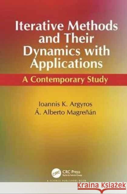 Iterative Methods and Their Dynamics with Applications: A Contemporary Study Argyros, Ioannis Konstantinos 9781498763608