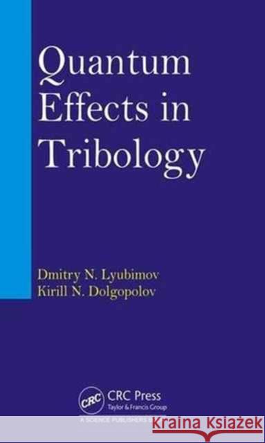 Quantum Effects in Tribology Dmitry Nikolaevich Lyubimov Kirill Nikolaevich Dolgopolov 9781498763639 CRC Press