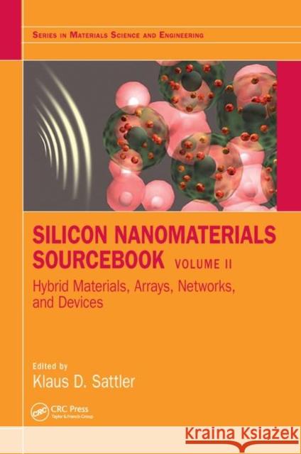 Silicon Nanomaterials Sourcebook: Arrays, Functional Materials, and Industrial Nanosilicon Sattler, Klaus D. 9781498763783