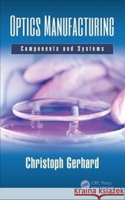 Optics Manufacturing: Components and Systems Christoph Gerhard 9781498764599 CRC Press