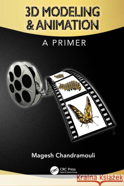 3D Modeling & Animation: A Primer Chandramouli, Magesh 9781498764919