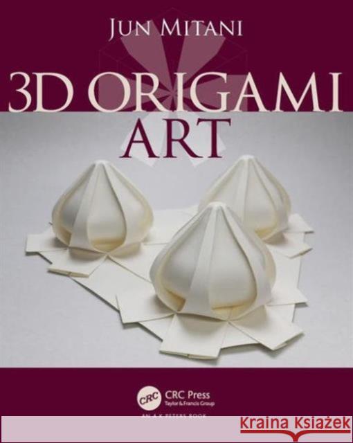 3D Origami Art Jun Mitani 9781498765343 AK Peters