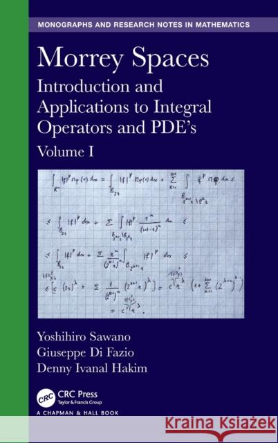 Morrey Spaces: Introduction and Applications to Integral Operators and Pde's, Volume I Sawano, Yoshihiro 9781498765510 CRC Press