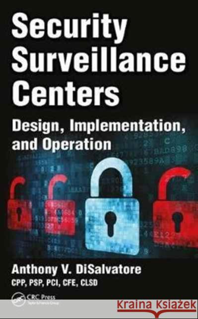 Security Surveillance Centers: Design, Implementation, and Operation Anthony V. Disalvatore 9781498765558 CRC Press