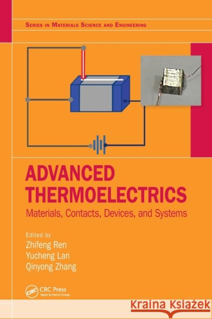 Advanced Thermoelectrics: Materials, Contacts, Devices, and Systems Zhifeng Ren Yucheng Lan Qinyong Zhang 9781498765725