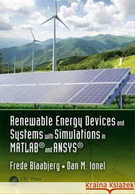 Renewable Energy Devices and Systems with Simulations in Matlab(r) and Ansys(r) Frede Blaabjerg Dan M. Ionel 9781498765824 CRC Press