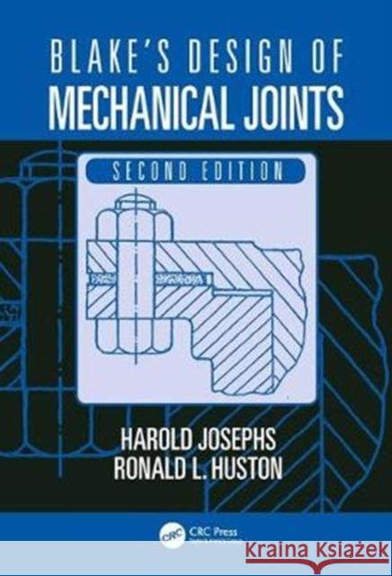 Blake's Design of Mechanical Joints Harold Josephs Ronald L. Huston 9781498766296 CRC Press