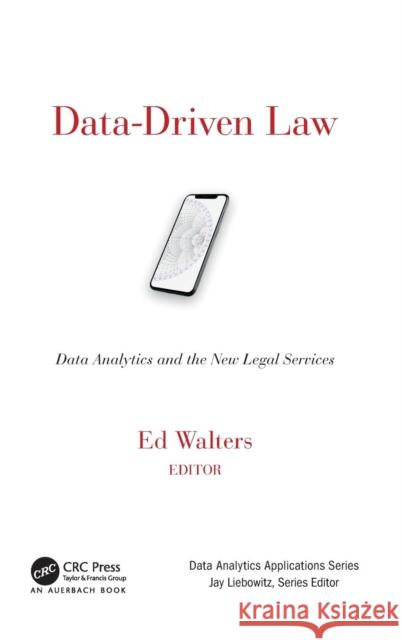 Data-Driven Law: Data Analytics and the New Legal Services Edward J. Walters 9781498766654 Auerbach Publications