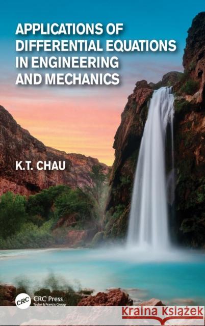 Applications of Differential Equations in Engineering and Mechanics Kam Tim Chau 9781498766975 CRC Press