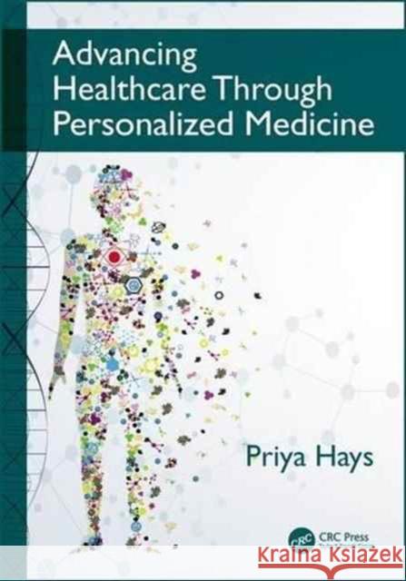 Advancing Healthcare Through Personalized Medicine Priya Hays 9781498767088 CRC Press