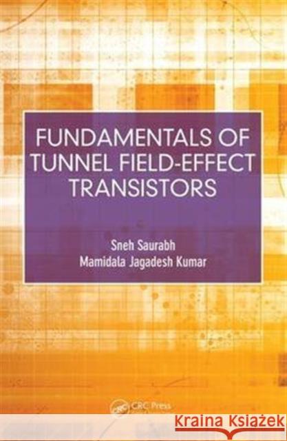 Fundamentals of Tunnel Field-Effect Transistors Sneh Saurabh Mamidala Jagadesh Kumar 9781498767132 CRC Press