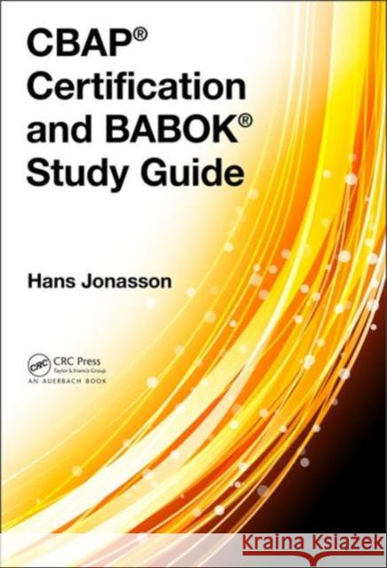 Cbap(r) Certification and Babok(r) Study Guide Hans Jonasson 9781498767255 Auerbach Publications