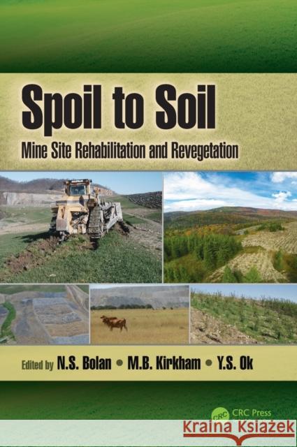 Spoil to Soil: Mine Site Rehabilitation and Revegetation N. S. Bolan M. B. Kirkham Y. S. Ok 9781498767613 CRC Press