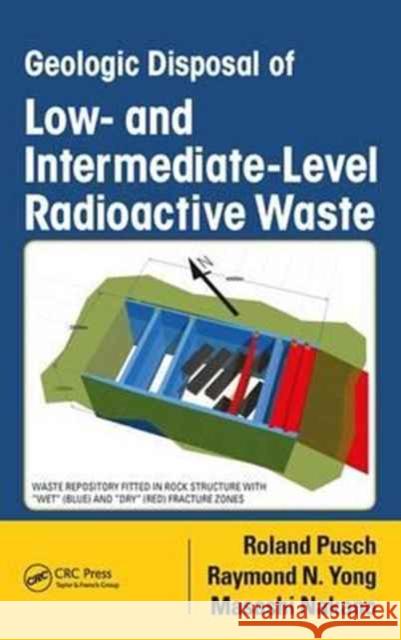 Geologic Disposal of Low- And Intermediate-Level Radioactive Waste Roland Pusch R. N. Yong Masashi Nakano 9781498767965 Taylor & Francis CRC Press