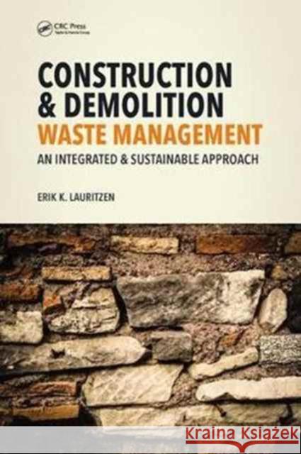 Construction, Demolition and Disaster Waste Management: An Integrated and Sustainable Approach Erik K. Lauritzen 9781498768214 CRC Press